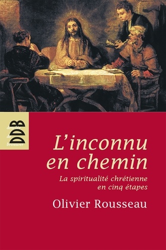 L'inconnu en chemin. La sprititualité chrétienne en cinq étapes