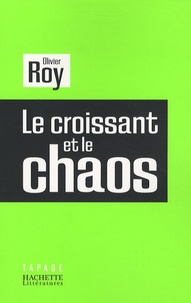 Olivier Roy - Le croissant et le chaos.