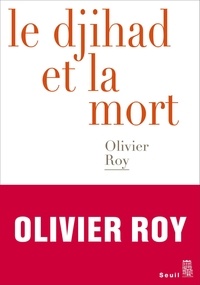 Olivier Roy - Le djihad et la mort.