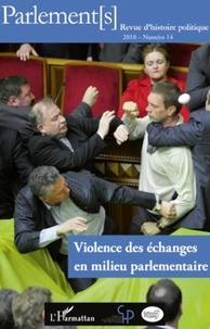 Olivier Rozenberg et Pierre-Yves Baudot - Parlement[s] N° 14/2010 : Violence des échanges en milieu parlementaire.