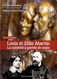 Olivier Ruffray et Odile Delye - Louis et Zélie Martin - La sainteté à portée de main.