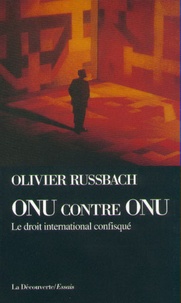 Olivier Russbach - ONU contre ONU - Le droit international confisqué.