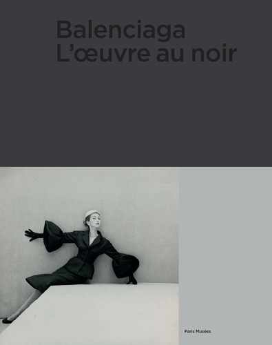 Olivier Saillard et Véronique Belloir - Balenciaga - L'oeuvre au noir.