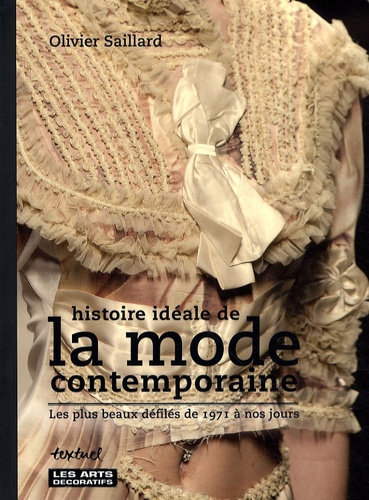 Olivier Saillard - Histoire idéale de la mode contemporaine - Les plus beaux défilés de 1971 à nos jours.