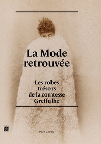 Olivier Saillard et Claude Arnaud - La mode retrouvée - Les robes trésors de la comtesse Greffulhe.