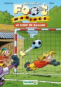 Olivier Saive et Christophe Cazenove - Les petits Footmaniacs - poche tome 01 - Le coup du ballon.