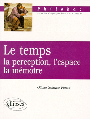 Olivier Salazar-Ferrer - La temps - La perception, l'espace, la mémoire.