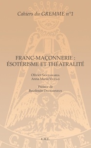 Olivier Santamaria et Anna Maria Vileno - Franc-maçonnerie : ésotérisme et théâtralité.