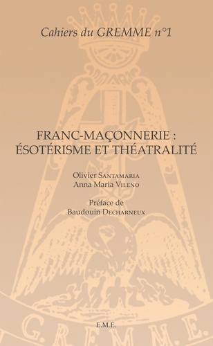 Olivier Santamaria et Anna Maria Vileno - Franc-maçonnerie : ésotérisme et théâtralité.