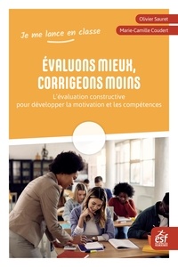 Olivier Sauret et Marie-Camille Coudert - Evaluons mieux, corrigeons moins - L'évaluation constructive pour développer la motivation et les compétences de tous.