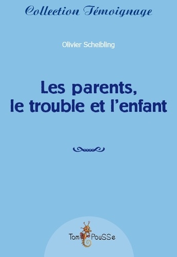 Olivier Scheibling - Les parents, le trouble et l'enfant.