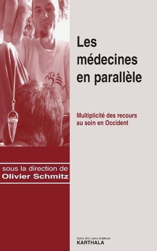 Olivier Schmitz - Les médecines en parallèle - Multiplicité des recours au soin en Occident.