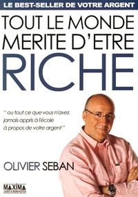 Olivier Seban - Tout le monde mérite d'être riche - Ou tout ce que vous n'avez jamais appris à l'école à propos de votre argent.