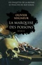 Olivier Seigneur - La marquise des poisons - Les enquêtes du policier du Roi-Soleil.