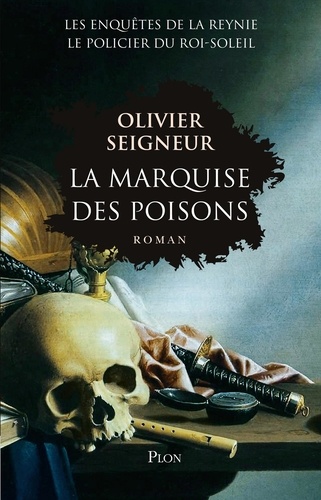 La marquise des poisons. Les enquêtes du policier du Roi-Soleil