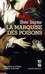 Olivier Seigneur - La marquise des poisons - Les enquêtes du policier du Roi-Soleil.