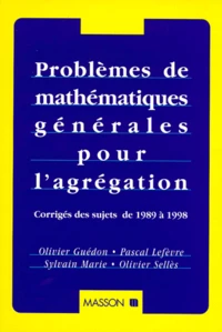 Problemes De Mathematiques Generales Pour L'Agregation. Corriges Des Sujets De 1989 A 1998