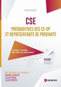 Olivier Sévéon - CSE : Prérogatives des ex-DP et représentants de proximité - Guide à l'usage des élus du personnel.