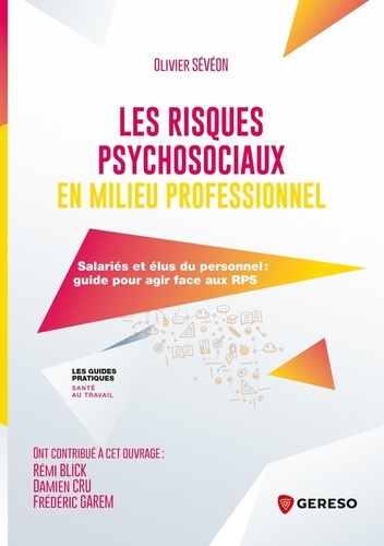 Olivier Sévéon - Les risques psychosociaux en milieu professionnel - Salariés et élus du personnel : guide pour agir face aux RPS.