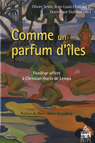 Olivier Sevin et Jean-Louis Chaléard - Comme un parfum d'îles... - Florilège offert à Christian Huetz de Lemps.