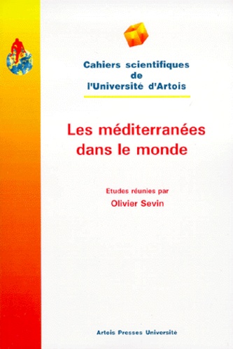 Olivier Sevin - Les méditerranées dans le monde - [actes du colloque, Arras, 10-11 décembre 1998.