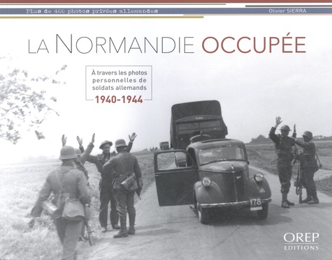 La Normandie occupée. A travers les photos personnelles de soldats allemands (1940-1944)
