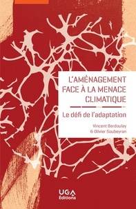 Olivier Soubeyran et Vincent Berdoulay - L'aménagement face à la menace climatique - Le défi de l'adaptation.