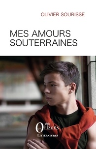 Olivier Sourisse - Mes amours souterraines.