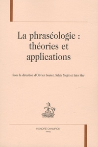 Olivier Soutet et Salah Mejri - La phraséologie : théories et applications.
