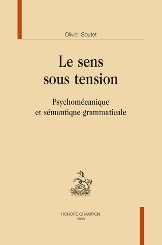 Le sens sous tension. Psychomécanique et sémantique grammaticale