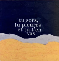 Tu sors, tu pleures et tu t'en vas