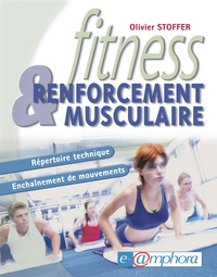 Olivier Stoffer - Fitness et renforcement musculaire - Répertoire technique et enchaînements de mouvements.