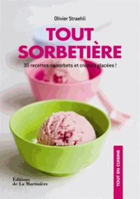 Olivier Straëhli - Tout sorbetière - 30 recettes de sorbets et crèmes glacées !.