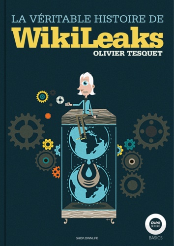 Olivier Tesquet - La véritable histoire de WikiLeaks.