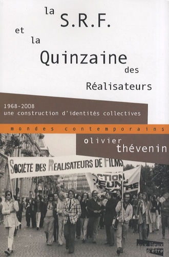 Olivier Thévenin - La SRF et la Quinzaine des Réalisateurs - 1968-2008 : une construction d'identités collectives.