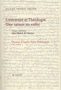 Olivier-Thomas Venard - Thomas d'Aquin, poète théologien - Volume 1, Littérature et théologie, une saison en enfer.