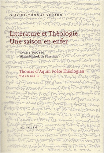 Olivier-Thomas Venard - Thomas d'Aquin, poète théologien - Volume 1, Littérature et théologie, une saison en enfer.