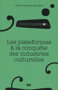 Olivier Thuillas et Louis Wiart - Les plateformes à la conquête des industrie culturelles.