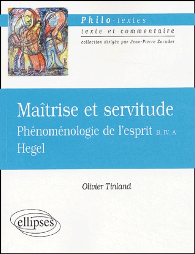Olivier Tinland et Georg Wilhelm Friedrich Hegel - Hegel, Maîtrise et servitude. - Phénoménologie de l'esprit (B, IV, A).