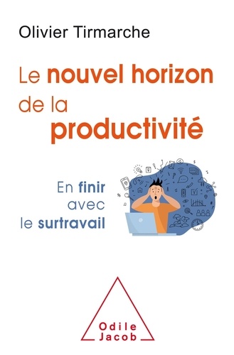 Olivier Tirmarche - Le nouvel horizon de la productivité - En finir avec le surtravail.
