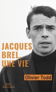 Olivier Todd - Jacques Brel, une vie.