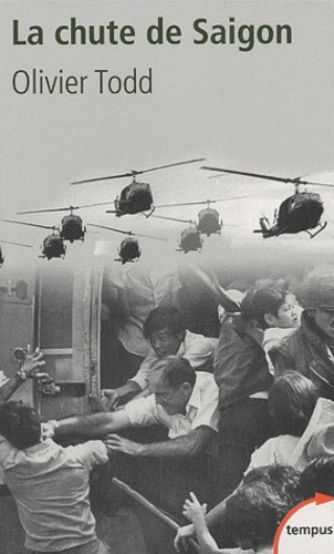 Olivier Todd - La chute de Saigon - Cruel avril 1975.