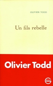 Olivier Todd - Un fils rebelle.