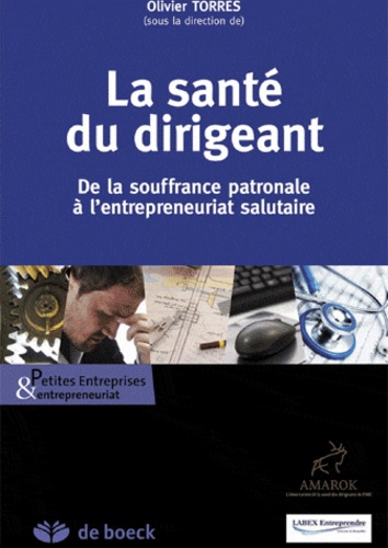 La santé du dirigeant. De la souffrance au travail à l'entrepreneuriat salutaire