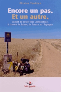 Olivier Toublan - Encore un pas, et un autre - Carnet de route vers Compostelle, à travers la Suisse, la France et l'Espagne.