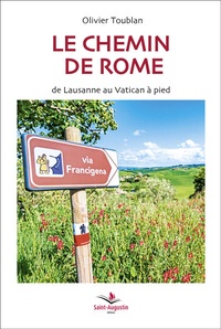 Olivier Toublan - Le chemin de Rome - La Via Francigena de Lausanne au Vatican.