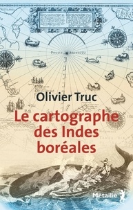 Téléchargez des livres électroniques amazon sur kobo Le cartographe des Indes boréales  par Olivier Truc en francais