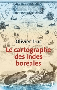 Manuels téléchargeables gratuitement Le cartographe des Indes boréales ePub in French par Olivier Truc