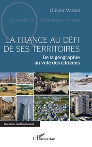 Olivier Vassal - La France au défi de ses territoires - De la géographie au vote des citoyens.