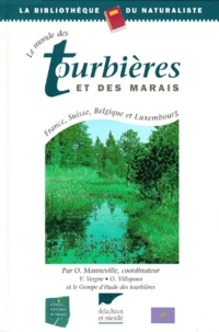 Olivier Villepoux et  Collectif - Le Monde Des Tourbieres Et Des Marais. France, Suisse, Belgique Et Luxembourg.